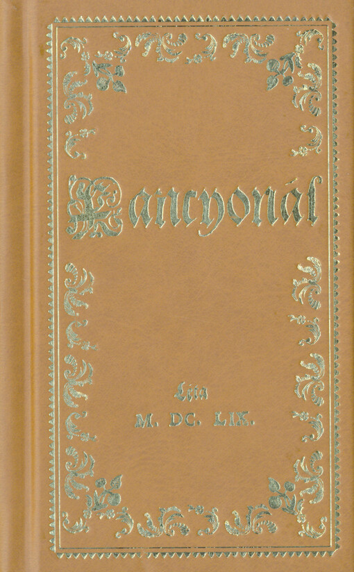 Kancyonál, to gest, Kniha Žalmů a Pjsnj duchownjch, k chwále Božj a spasytedlnému Wěřjcych vzděľánj y dáwno prwé, y w nowě teď, gazykem Českým sľožených, a nynj spolu wydaných