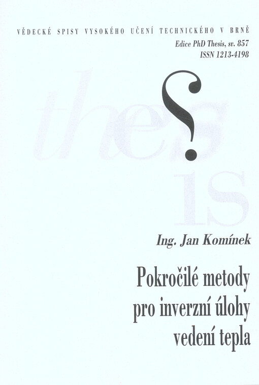 Pokročilé metody pro inverzní úlohy vedení tepla = Advanced inverse heat conduction methods : zkrácená verze Ph.D. thesis