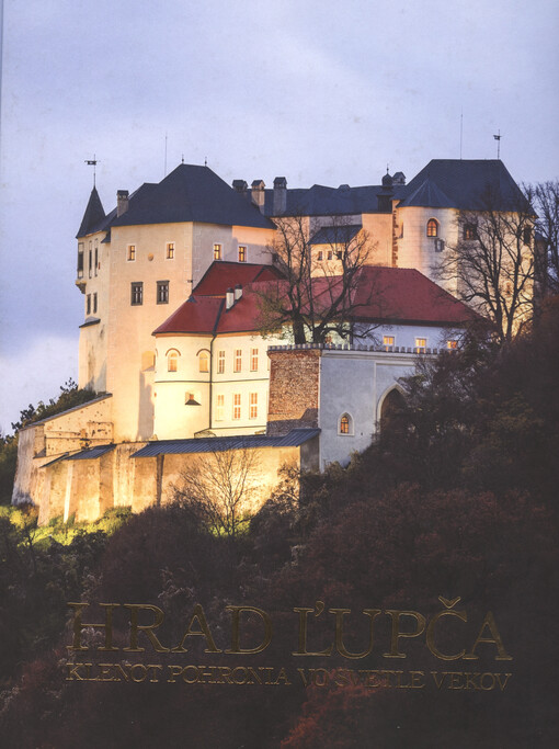 Hrad Ľupča : klenot Pohronia vo svetle vekov