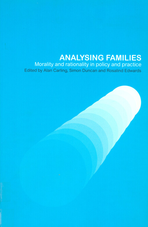 Analysing families : morality and rationality in policy and practice