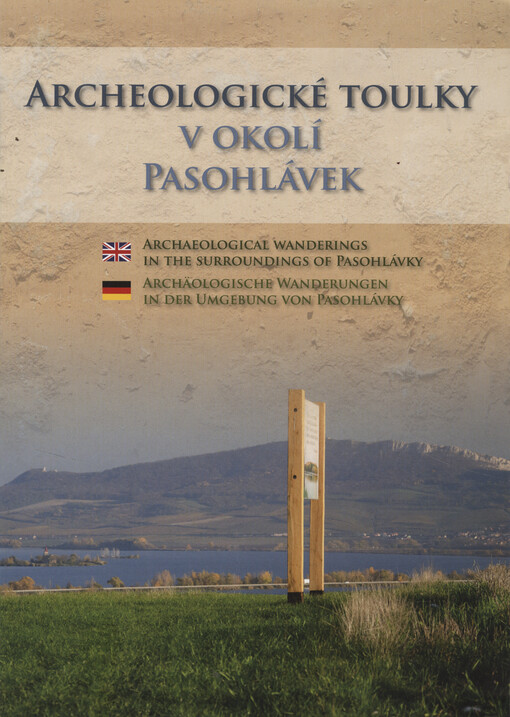 Archeologické toulky v okolí Pasohlávek = Archaeological wanderings in the surroundings of Pasohlávky = Archäologische Wanderungen in der Umgebung von Pasohlávky