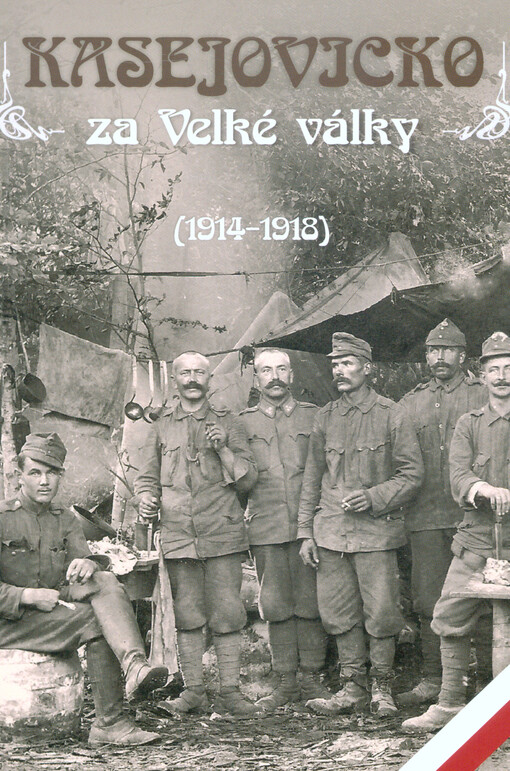 Kasejovicko za Velké války (1914-1918) vybrala a k vydání připravila Dana Matějovská