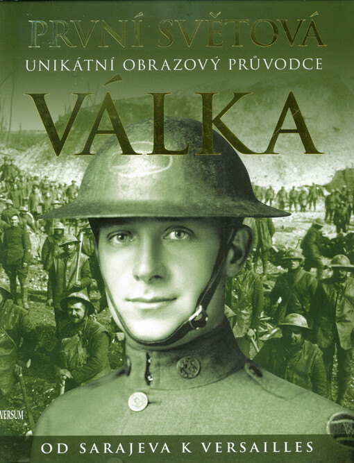 První světová válka: Unikátní obrazový průvodce od Sarajeva k Versailles