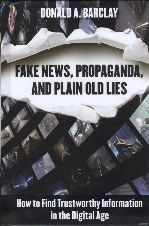 Fake news, propaganda, and plain old lies : how to find trustworthy information in the digital age