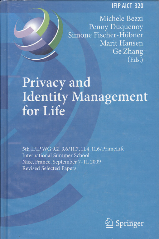 Privacy and identity management for life : 5th IFIP WG 9.2, 9.6/11.7, 11.4, 11.6/PrimeLife International summer school : Nice, France, September 7-11, 2009 : revised selected papers