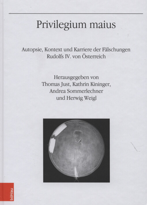 Privilegium maius : Autopsie, Kontext und Karriere der Fälschungen Rudolfs IV. von Österreich