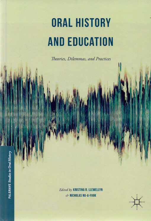 Oral history and education : theories, dilemmas, and practices