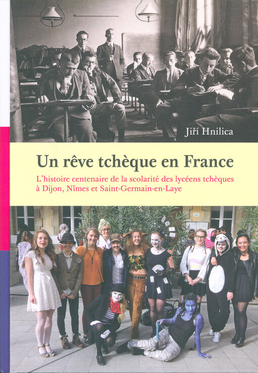 Un rêve tchèque en France : l'historie centenaire de la scolarité des lycéens tchèques à Dijon, Nîmes et Saint-Germain-en-Laye