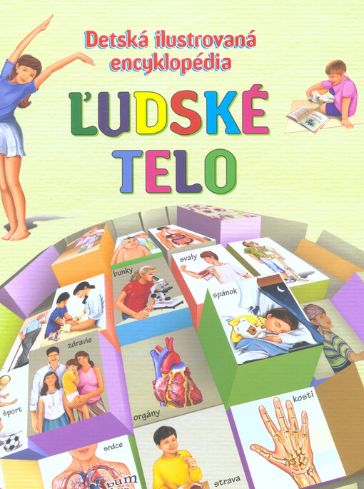 Ľudské telo : detská ilustrovaná encyklopédia