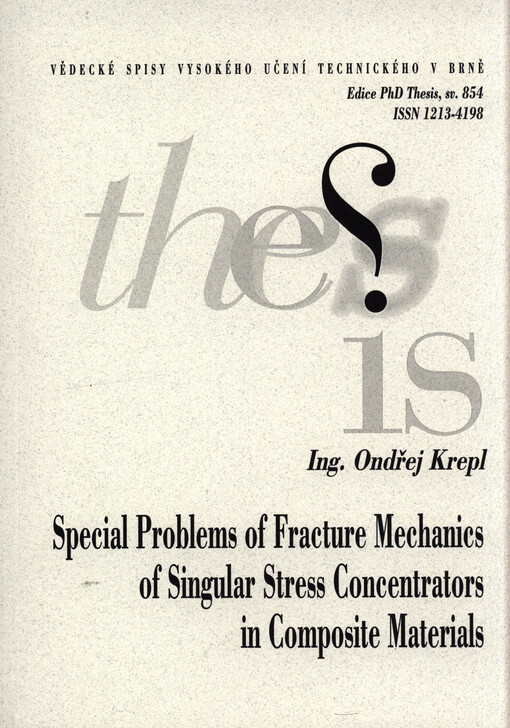 Special problems of fracture mechanics of singular stress concentrators in composite materials = Speciální problémy lomové mechaniky singulárních koncentrátorů napětí v kompozitních materiálech : zkrácená verze Ph.D. Thesis