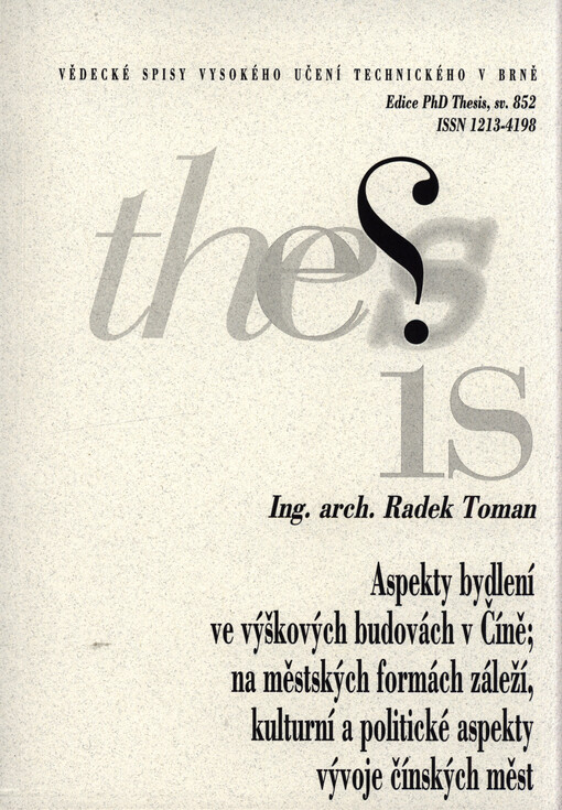 Aspekty bydlení ve výškových budovách v Číně; na městských formách záleží, kulturní a politické aspekty vývoje čínských měst = Urban form matters, cultural and political aspects of Chinese urbanization : zkrácená verze Ph.D. Thesis
