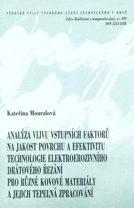 Analýza vlivu vstupních faktorů na jakost povrchu a efektivitu technologie elektroerozivního drátového řezání pro různé kovové materiály a jejich tepelná zpracování = Analysis of the influence of input factors on surface quality and efficiency of wire ele