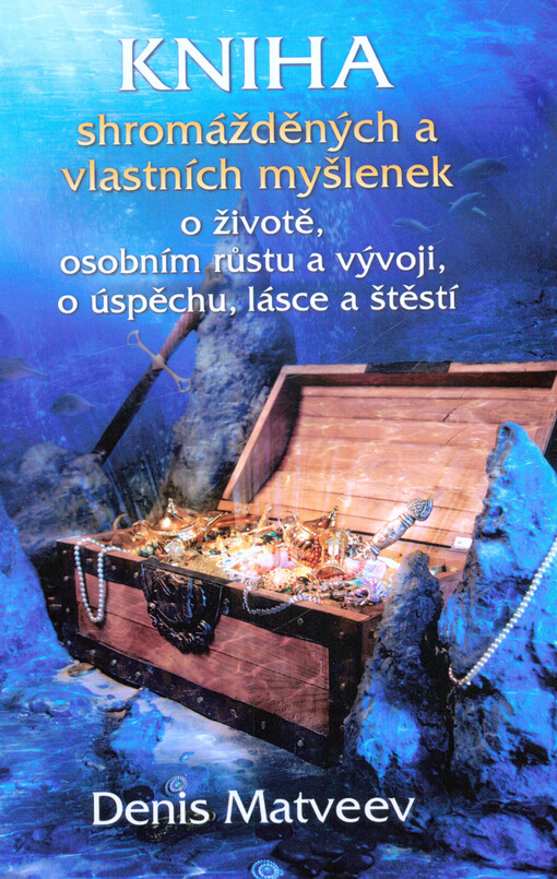 Kniha shromážděných a vlastních myšlenek o životě, osobním růstu a vývoji, o úspěchu, lásce a štěstí