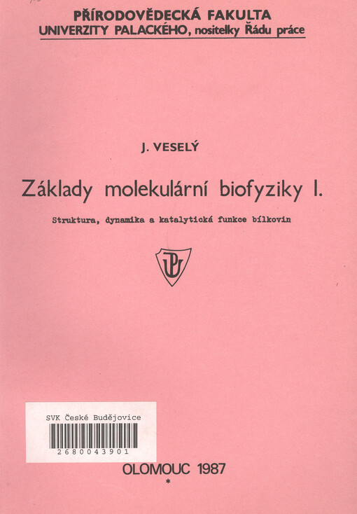 Základy molekulární biofyziky :Určeno pro posl. přírodověd. fak.[Sv.] 1.,Struktura, dynamika a katalytická funkce bílkovin, [Sv.] 1., Struktura, dynamika a katalytická funkce bílkovin