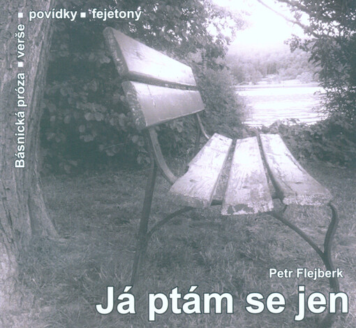 Já ptám se jen : (básnická próza, povídky, verše, fejetony)