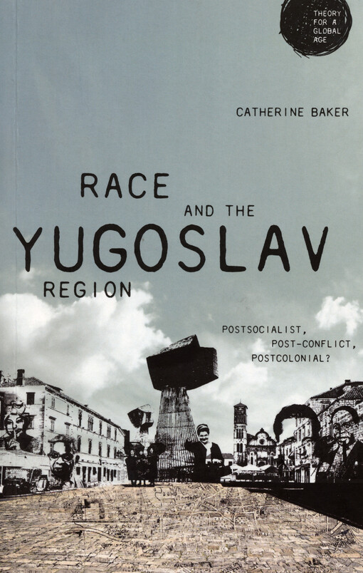 Race and the Yugoslav region : postsocialist, post-conflict, postcolonial?