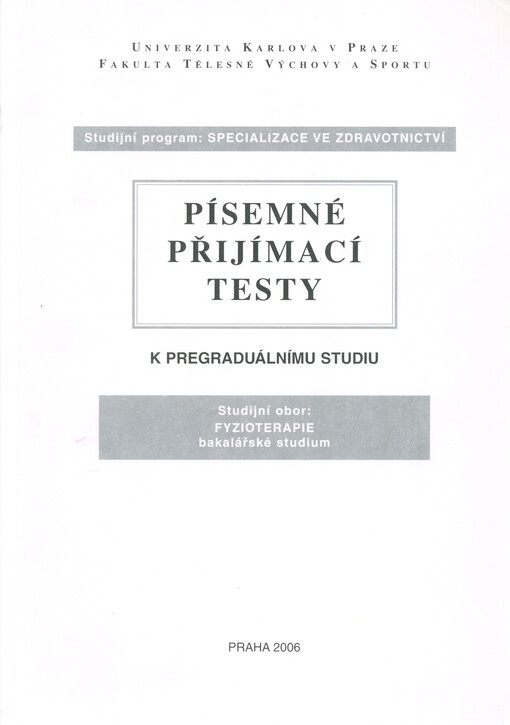 Písemné přijímací testy k pregraduálnímu studiu : studijní program: Specializace ve zdravotnictví : studijní obor: Fyzioterapie : bakalářské studium