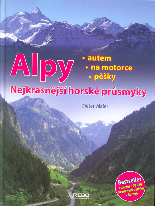 Alpy : nejkrásnější horské průsmyky : autem, na motorce, pěšky
