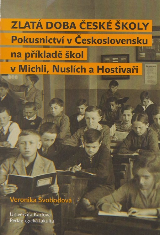 Zlatá doba české školy : pokusnictví v Československu na příkladě škol v Michli, Nuslích a Hostivaři