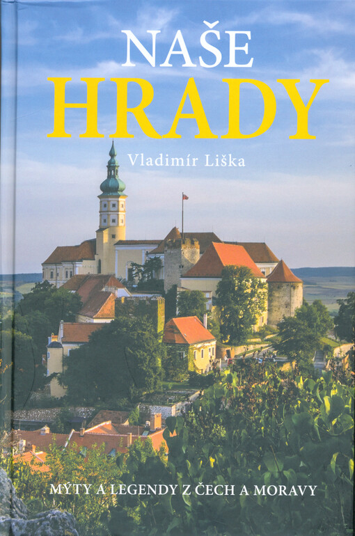 Naše hrady : mýty a legendy z Čech a Moravy