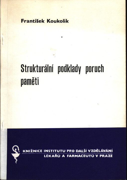 Strukturální podklady poruch paměti: Určeno pro neurology, psychology, psychiatry, gerontology, lékaře zabývající se problematikou paměti