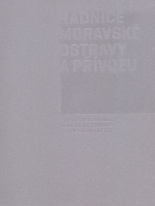 Radnice Moravské Ostravy a Přívozu : přeměna bankovního domu na sídlo radnice městského obvodu
