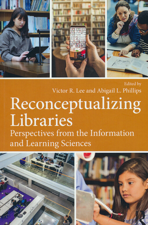 Reconceptualizing libraries : perspectives from the information and learning sciences