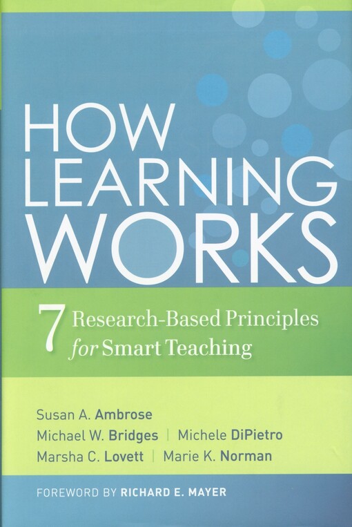 How learning works : seven research-based principles for smart teaching