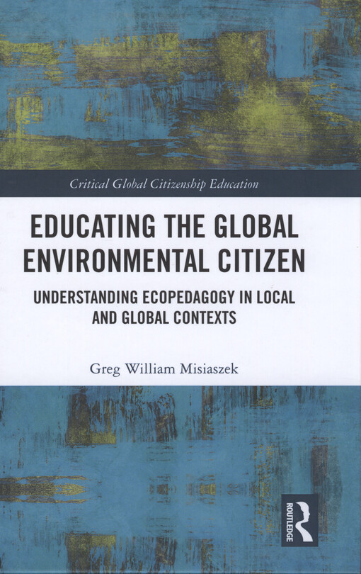Educating the global environmental citizen : understanding ecopedagogy in local and global contexts