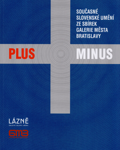 Plus-minus : současné slovenské umění ze sbírek Galerie města Bratislavy