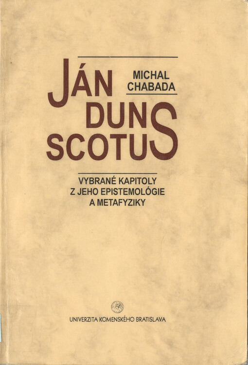Ján Duns Scotus : vybrané kapitoly z jeho epistemológie a metafyziky