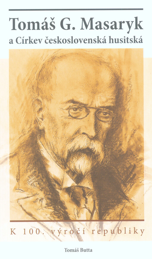 Tomáš G. Masaryk a Církev československá husitská : k 100. výročí republiky