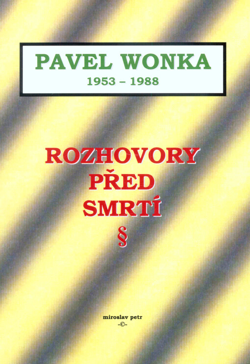 Pavel Wonka 1953-1988 :rozhovory před smrtí