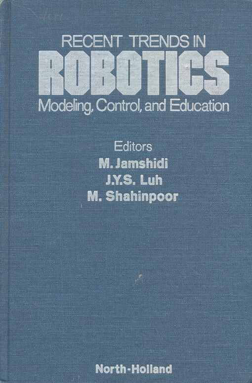 Recent trends in robotics : modeling, control, and education : proceedings of the International Symposium on Robot Manipulators: Modeling, Control and Education, held November 12-14, 1986, in Albuquerque, New Mexico, U.S.A.