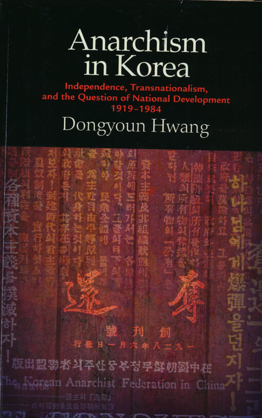 Anarchism in Korea : independence, transnationalism, and the question of national development, 1919 - 1984