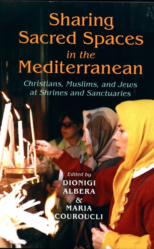 Sharing sacred spaces in the Mediterranean :Christians, Muslims, and Jews at shrines and sanctuaries