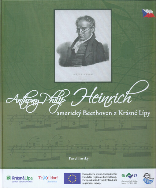 Anthony Philip Heinrich - americký Beethoven z Krásné Lípy = Anthony Philip Heinrich - der amerikanische Beethoven aus Krásná Lípa