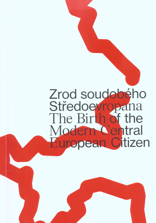 Zrod soudobého Středoevropana = The birth of the modern Central European citizen