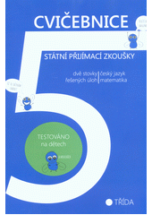Cvičebnice - státní přijímací zkoušky : dvě stovky řešených úloh - český jazyk, matematika: 5. třída (odkaz v elektronickém katalogu)