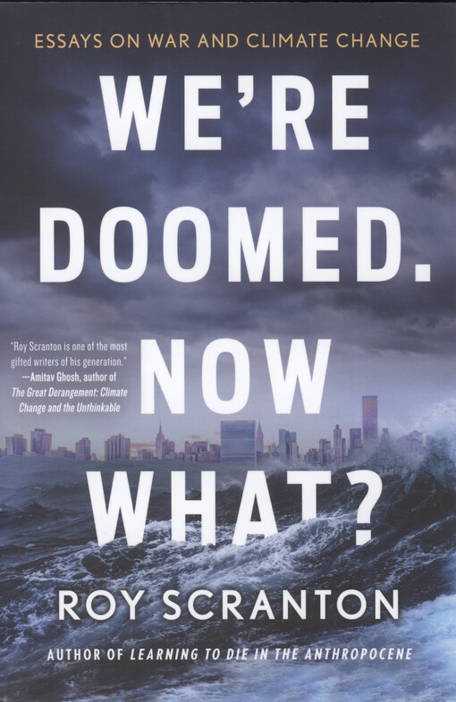 We're doomed, now what? : essays on war and climate change