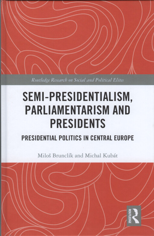 Semi-presidentialism, parliamentarism and presidents : presidential politics in Central Europe