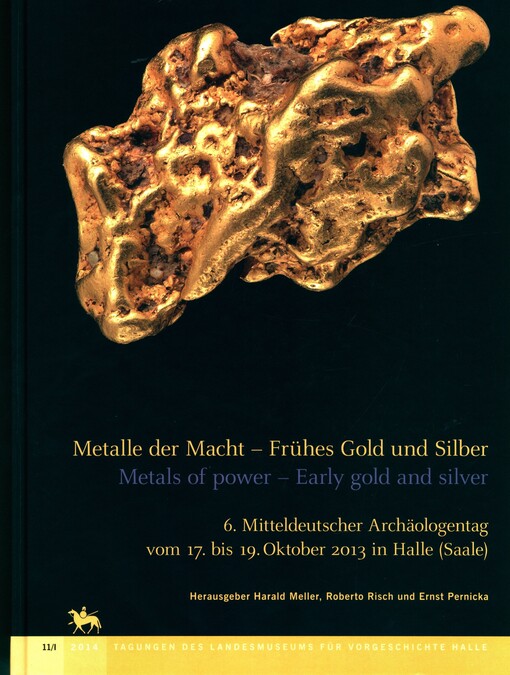 Metalle der Macht - frühes Gold und Silber : 6. Mitteldeutscher Archäologentag vom 17. bis 19. Oktober 2013 in Halle (Saale) = Metals of power - early gold and silver : 6th Archaeological Conference of Central Germany, October 17-19, 2013 in Halle (Saale). Band II