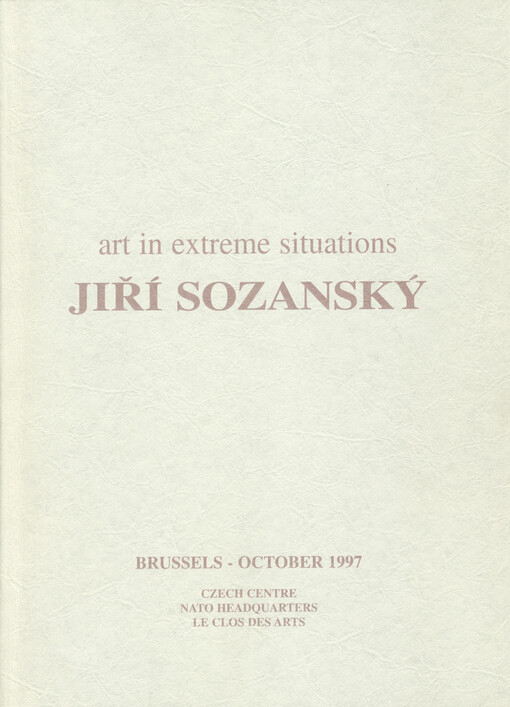 Jiří Sozanský : art in extreme situations : Brussels - October 1997, Czech Centre, NATO Headquarters, Le Clos de Arts