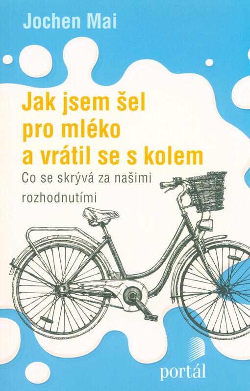 Jak jsem šel pro mléko a vrátil se s kolem: co se skrývá za našimi rozhodnutími