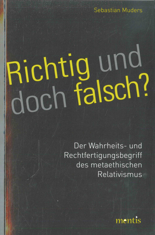 Richtig und doch falsch? : Wahrheit und Rechtfertigung im metaethischen Relativismus