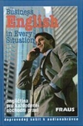 Business English in every situation Angličtina pro každodenní obchodní praxi