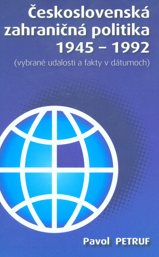 Československá zahraničná politika 1945-1992 :(vybrané udalosti a fakty v dátumoch)