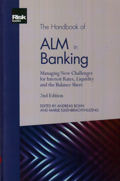 The handbook of ALM in banking : managing new challenges for interest rates, liquidity and the balance sheet