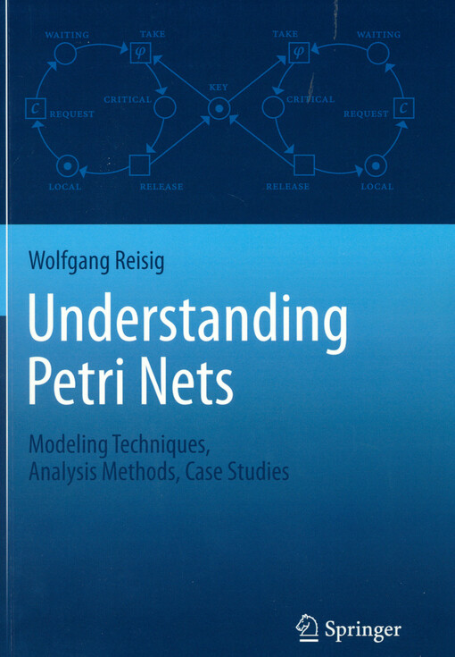 Understanding Petri nets : modeling techniques, analysis methods, case studies