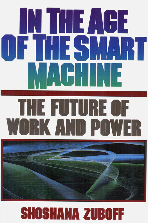 In the age of the smart machine :the future of work and power